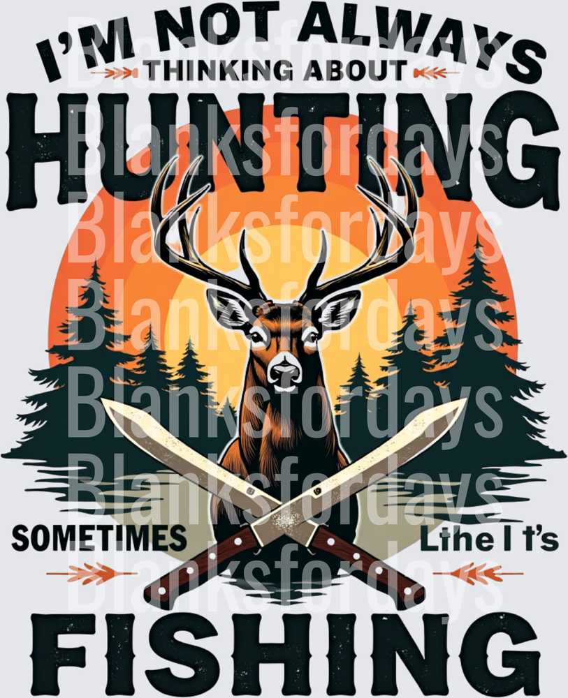 I'm Not Always Thinking About Hunting Sometimes Fishing Deer Sunset Crossed Knives (DTF)