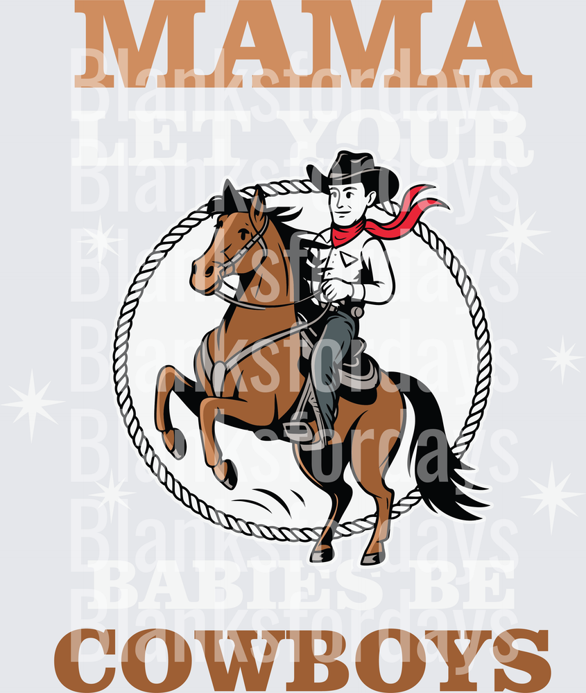 Mama Let Your Babies Be Cowboys Rodeo Rider Lasso Design (DTF)