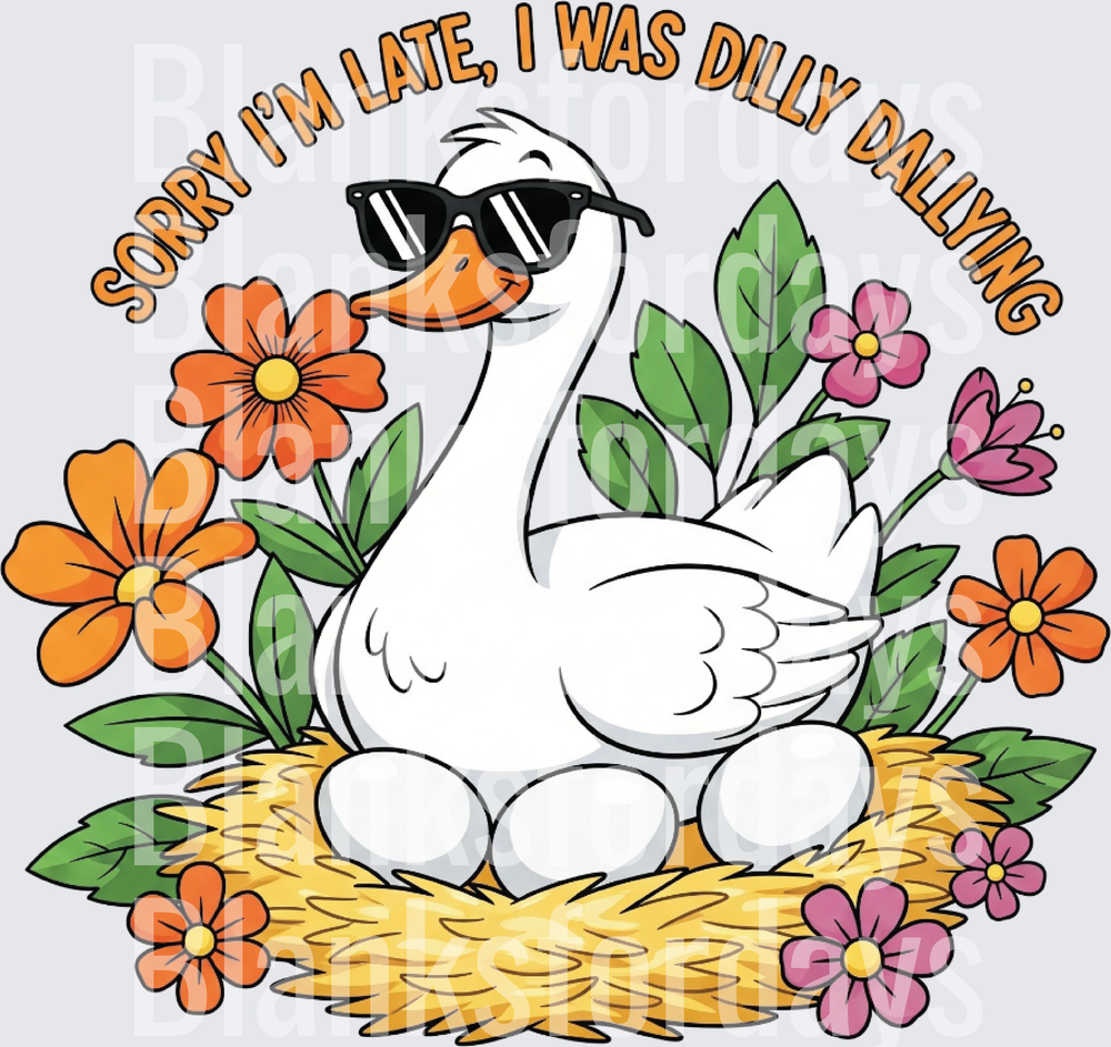 Sorry I'm Late I Was Dilly Dallying Goose in Nest with Sunglasses Floral (DTF)