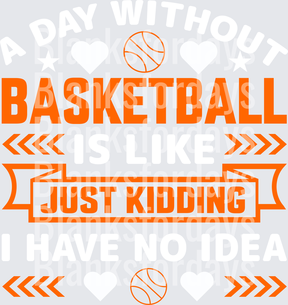 A Day Without Basketball Is Like Just Kidding I Have No Idea (DTF)