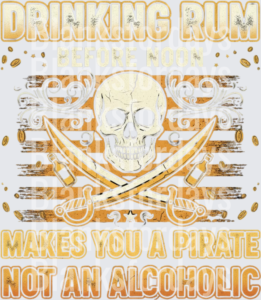 Drinking Rum Before Noon Makes You A Pirate Not An Alcoholic Skull Crossbones (DTF)