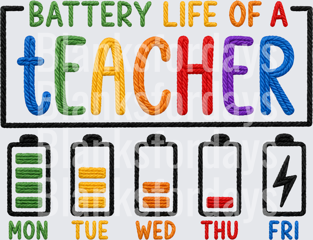 Battery Life Of A Teacher Weekly Draining Monday Friday (DTF)