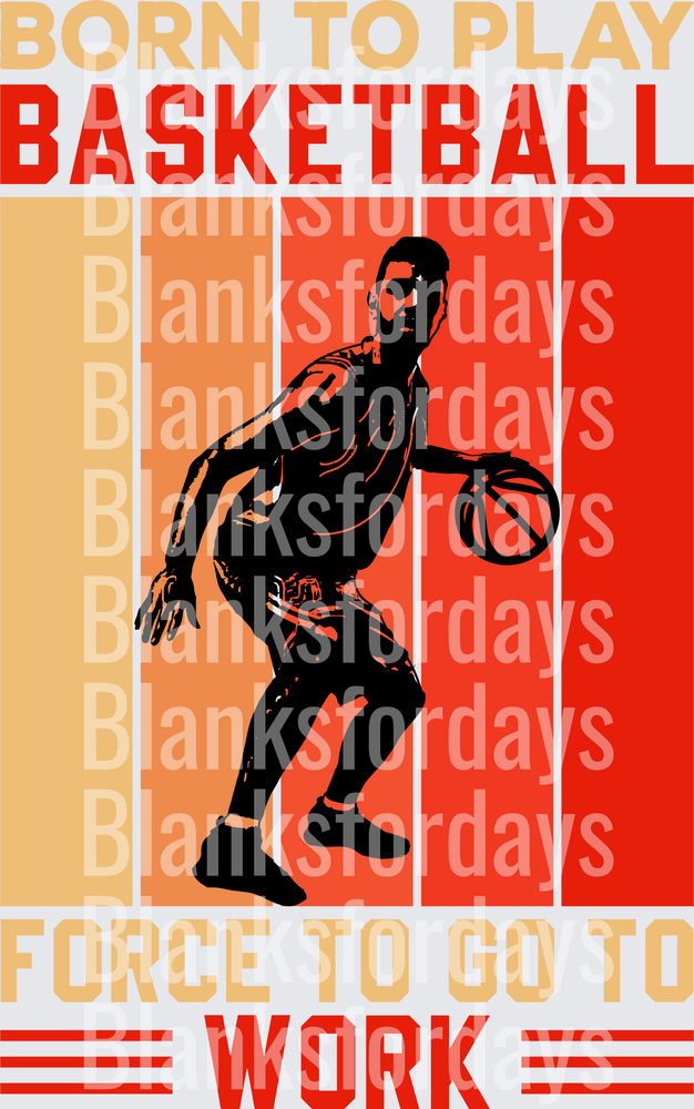 Born To Play Basketball Force To Go To Work Player Graphic (DTF)