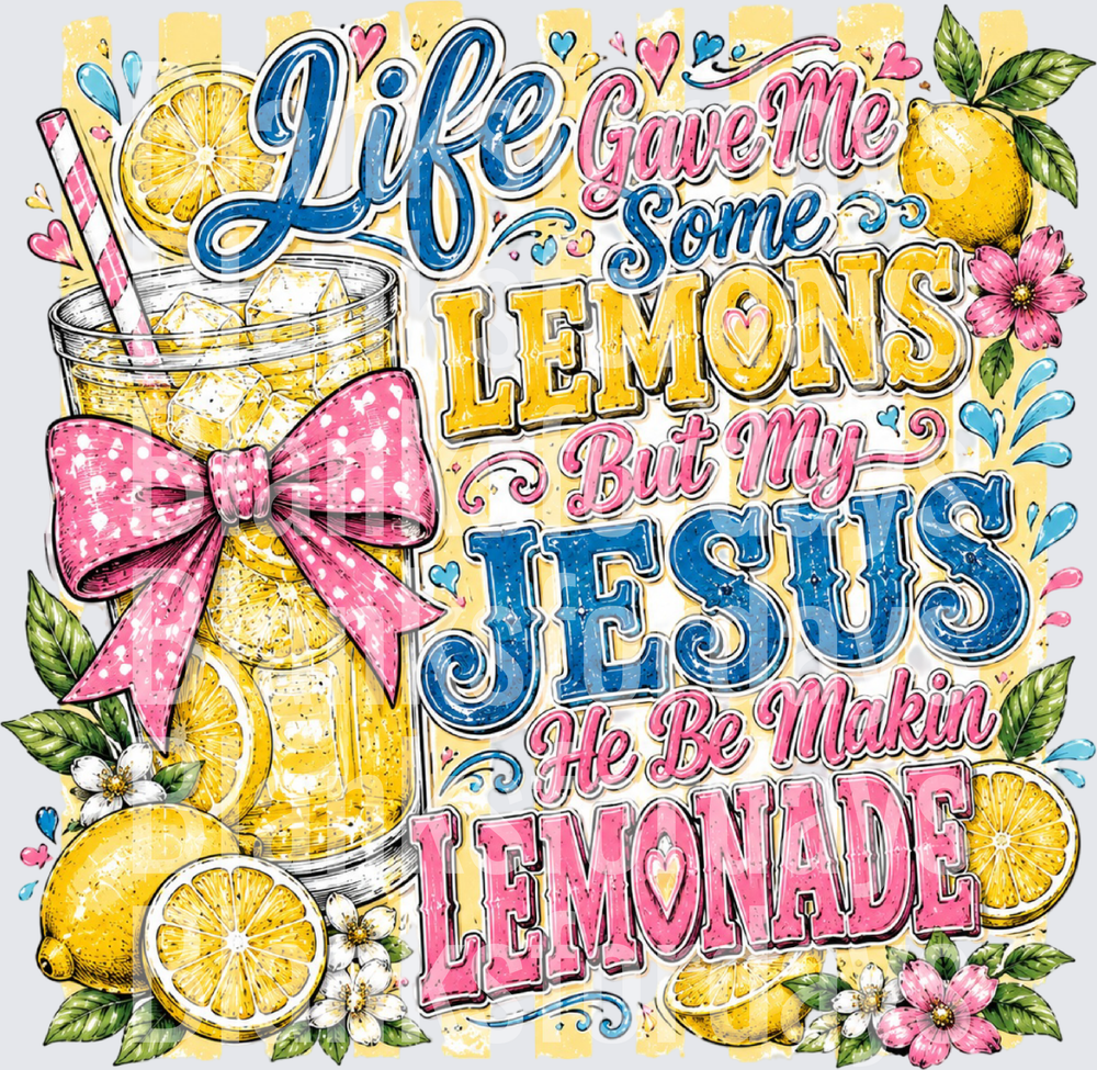 Life Gave Me Lemons But My Jesus He Be Makin Lemonade (DTF)