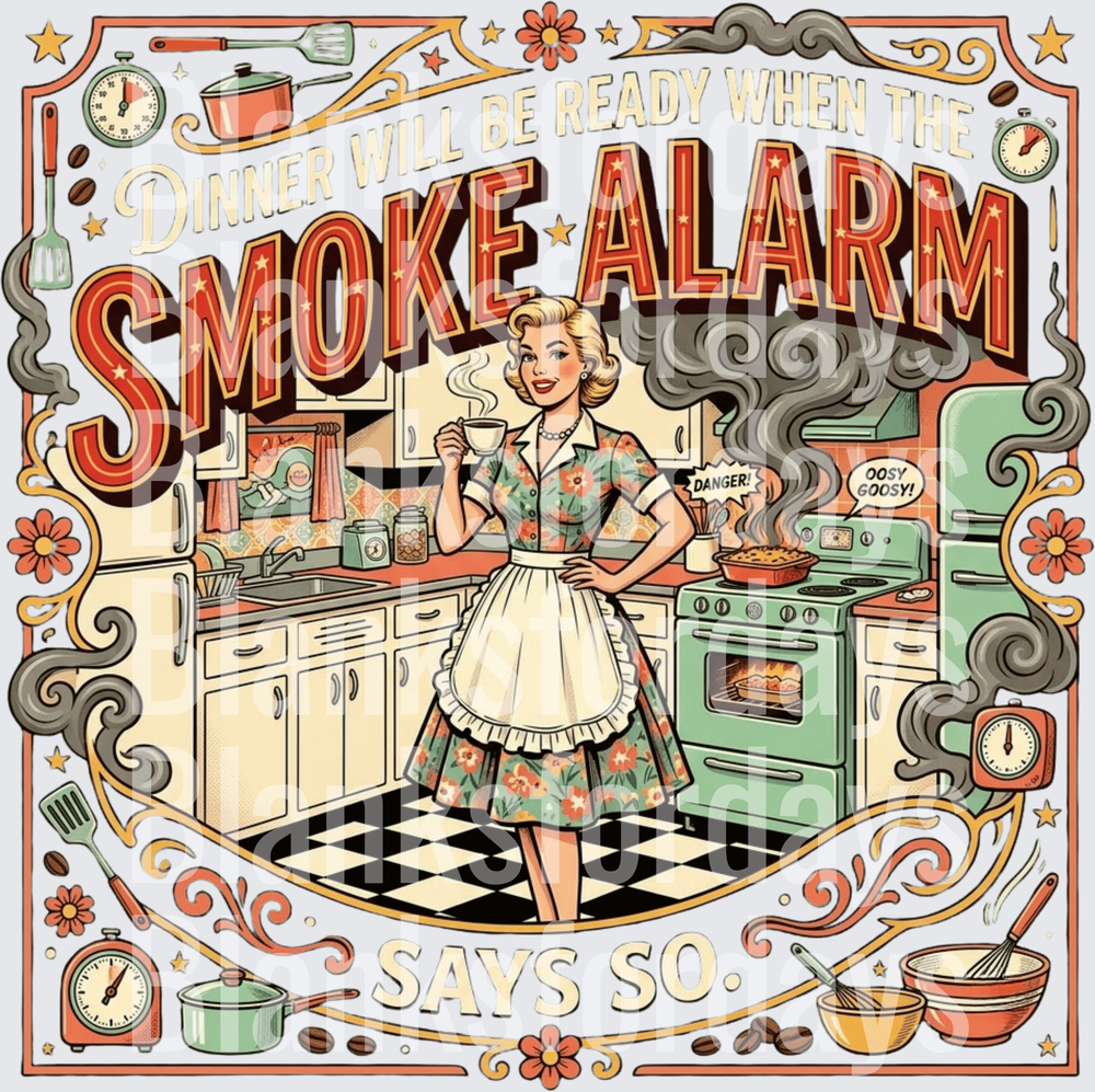 Dinner Will Be Ready When The Smoke Alarm Says So Retro Housewife (DTF)