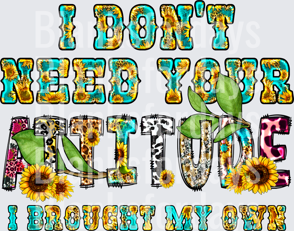 I Don't Need Your Attitude I Brought My Own Sunflower Leopard (DTF)