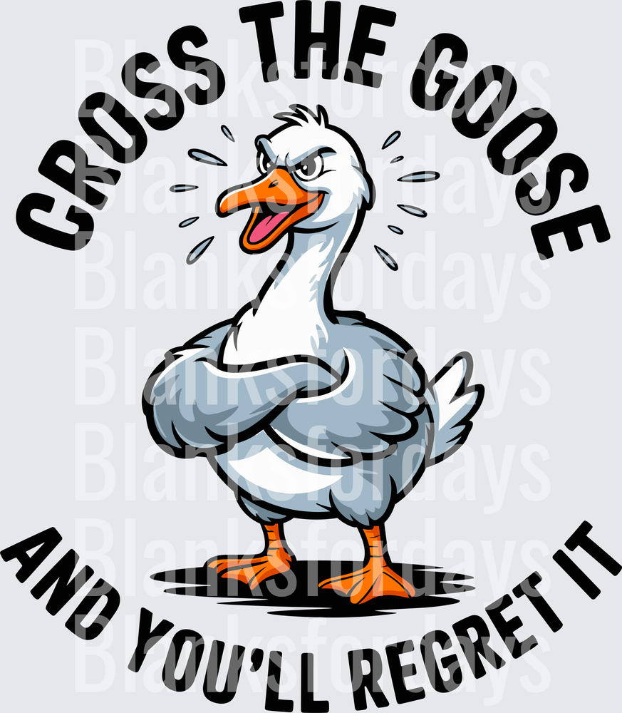 Cross The Goose And You'll Regret It Angry Goose (DTF)