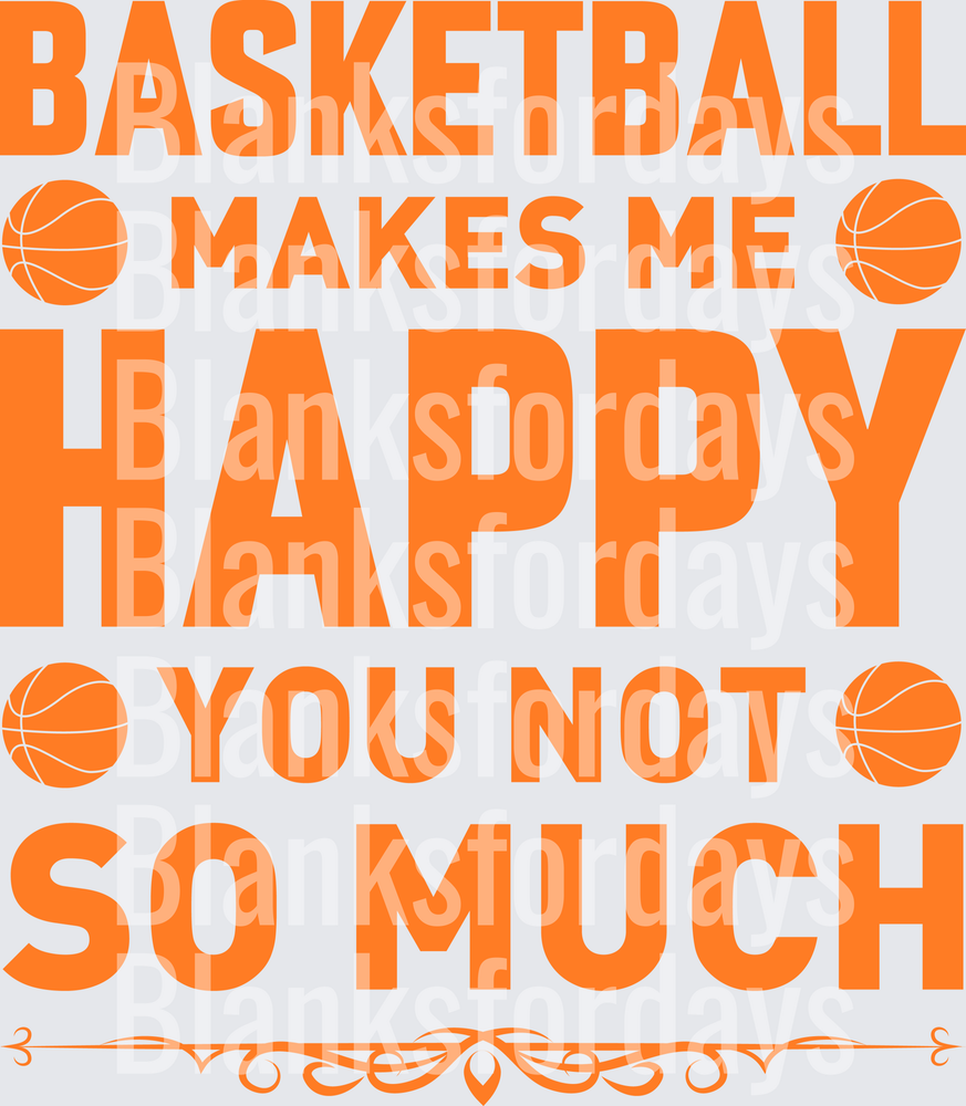 Basketball Makes Me Happy You Not So Much Orange Design (DTF)