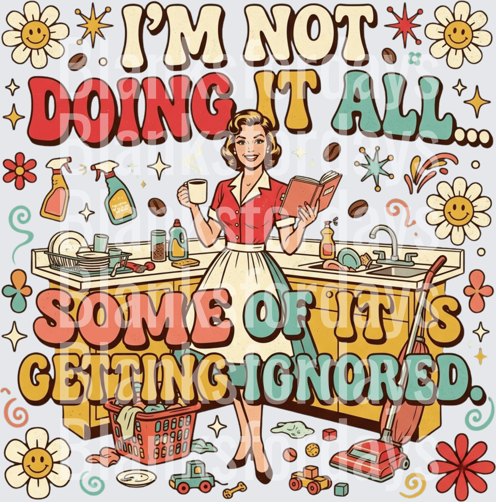 I'm Not Doing It All Some Of It's Getting Ignored Retro Housewife (DTF)