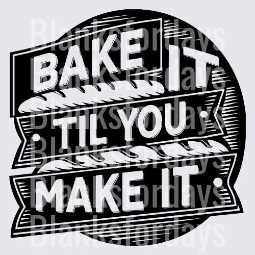 Bake It Til You Make It Bold Typography Baking Pun (DTF)