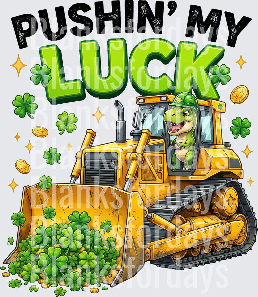 Pushin My Luck St. Patrick's Day T-Rex Bulldozer Shamrocks (DTF)