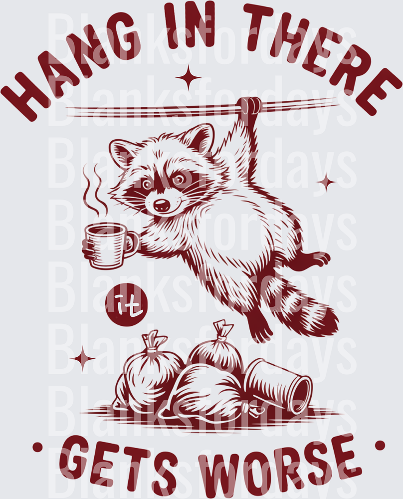 Hang In There It Gets Worse Raccoon Coffee Trash Humor (DTF)