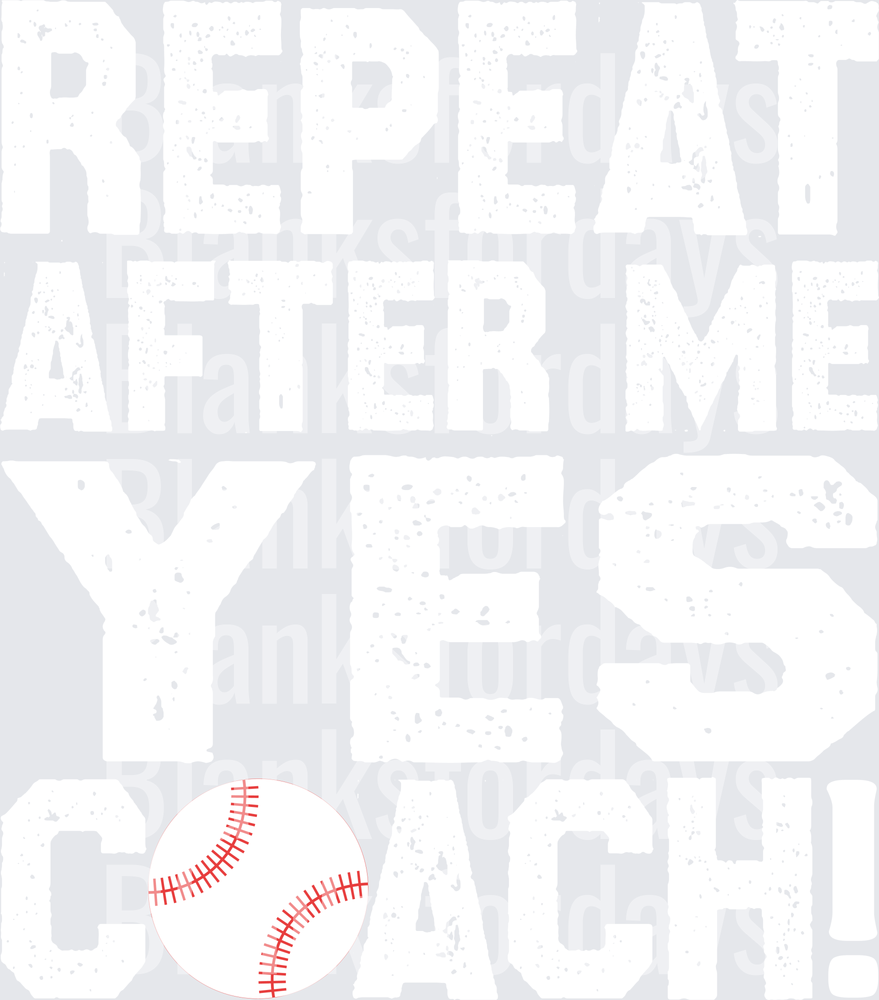 Repeat After Me Yes Coach Baseball Distressed Grunge Text (DTF)
