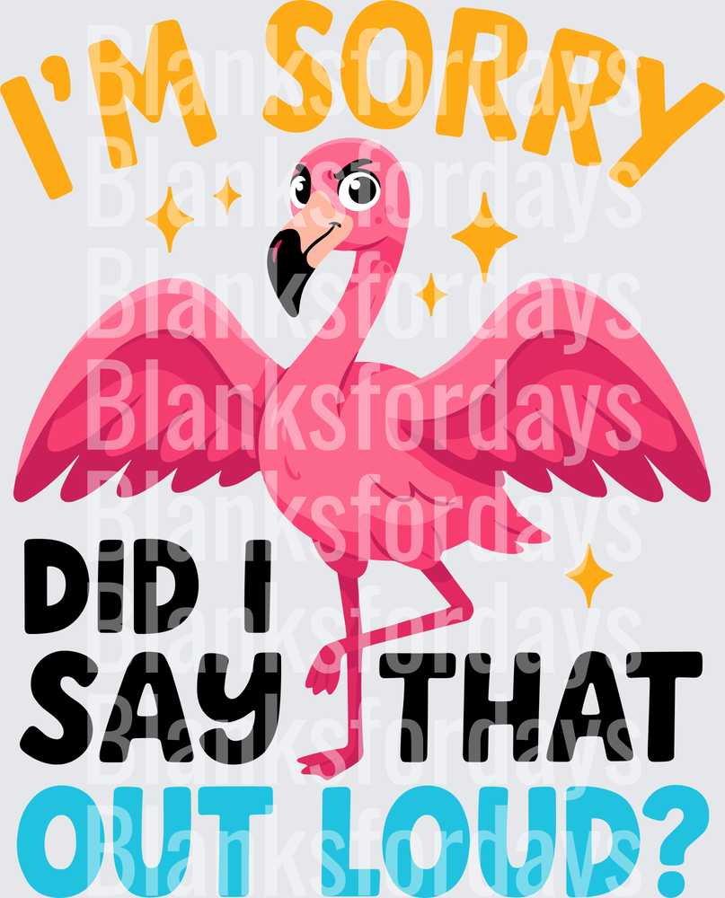 Sassy Flamingo I'm Sorry Did I Say That Out Loud (DTF)