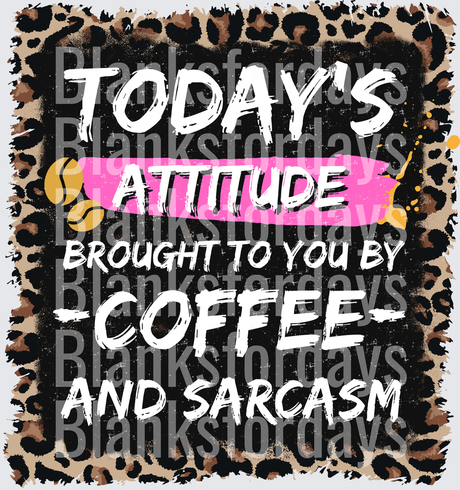 Today's Attitude Brought To You By Coffee And Sarcasm Leopard (DTF)