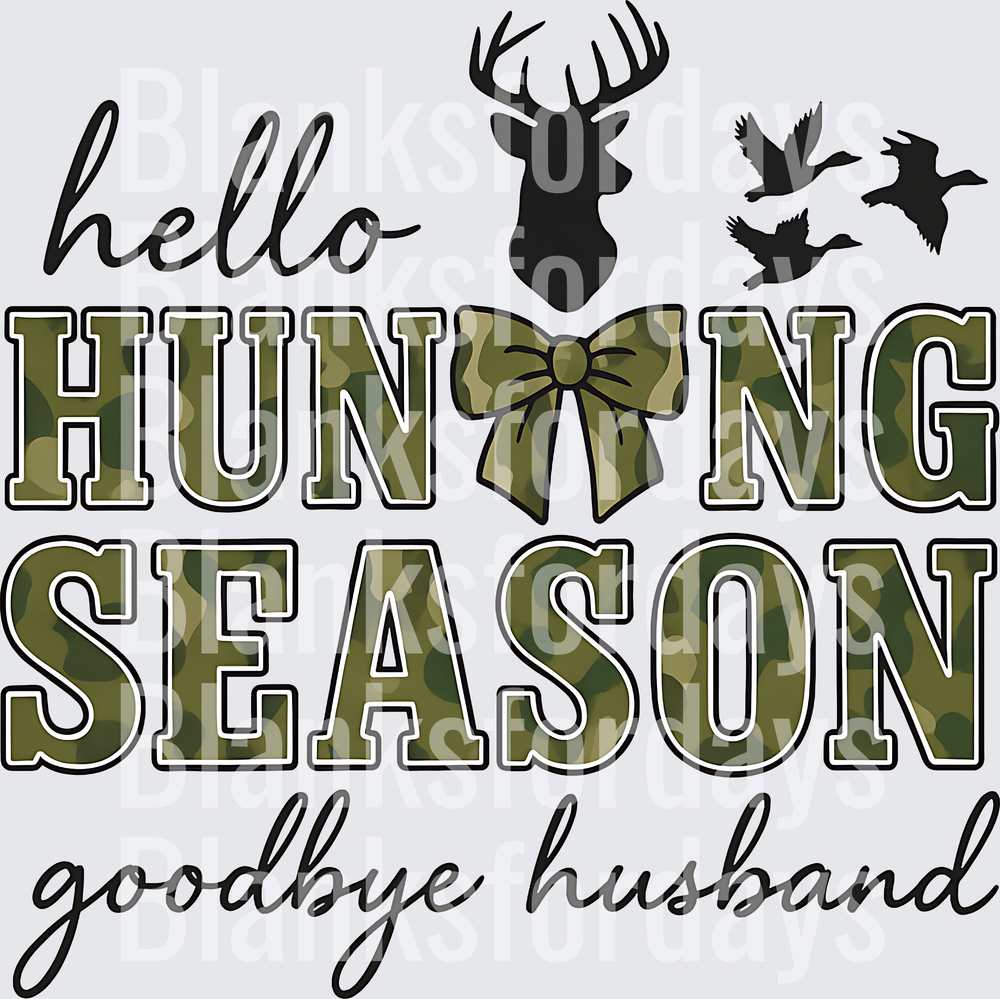 Hello Hunting Season Goodbye Husband Camo Bow Deer Duck (DTF)