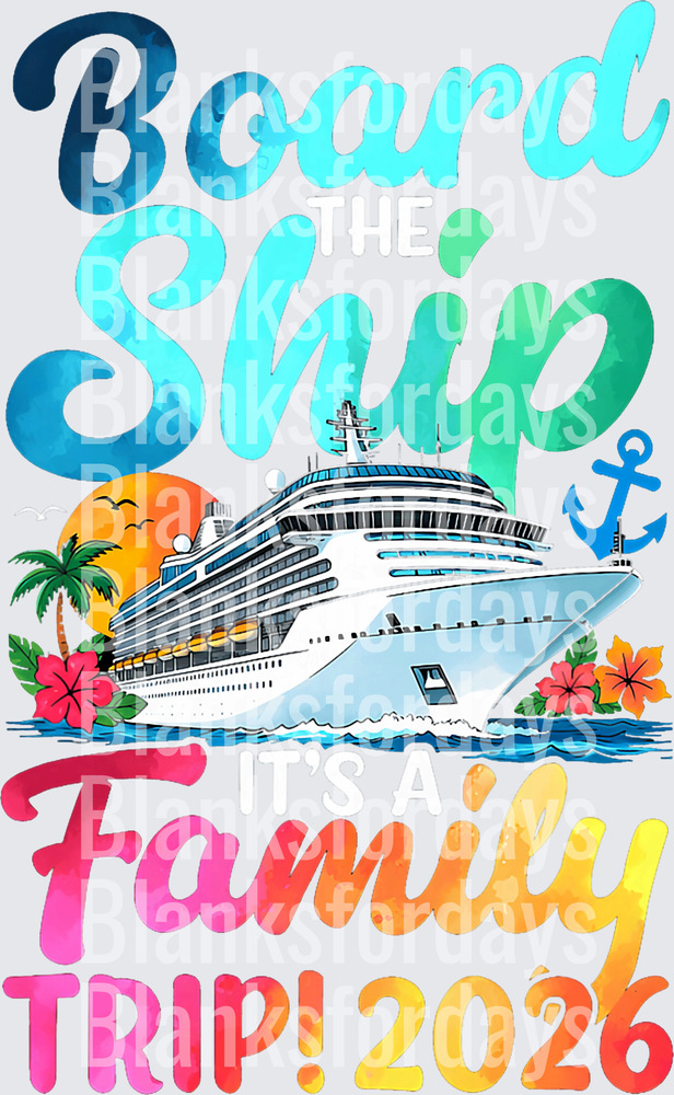 Board The Ship It's A Family Trip 2026 Cruise Design (DTF)