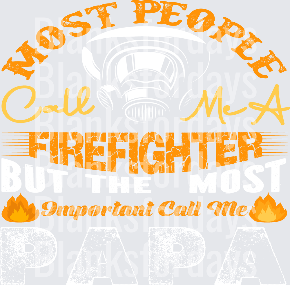 Most People Call Me A Firefighter The Most Important Call Me Papa (DTF)