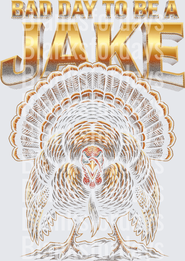 Bad Day To Be A Jake Turkey Hunting Gold Design (DTF)