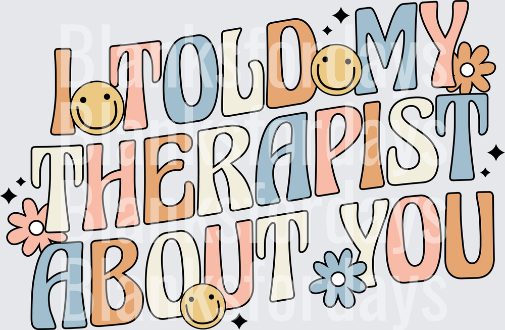 I Told My Therapist About You Retro Groovy Smiley Floral (DTF)