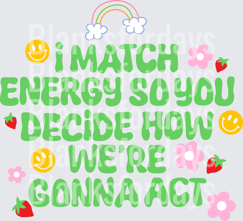 I Match Energy So You Decide How We're Gonna Act Retro Groovy Smiley Rainbow Strawberry Floral (DTF)