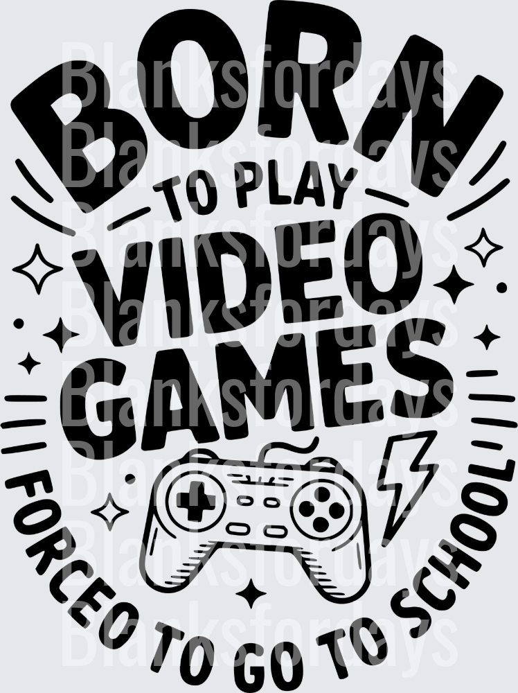 Born To Play Video Games Forced To Go To School Gamer (DTF)