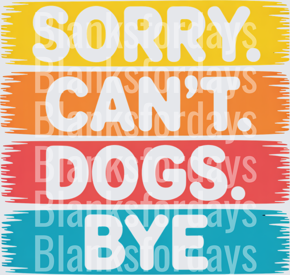 Sorry Can't Dogs Bye Colorful Bold Text Design (DTF)