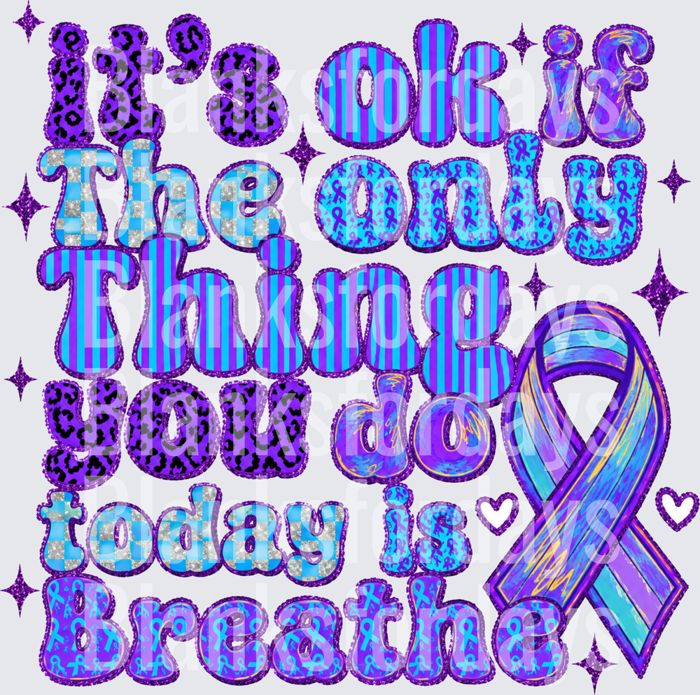 It's OK If The Only Thing You Do Today Is Breathe Suicide Prevention Ribbon (DTF)