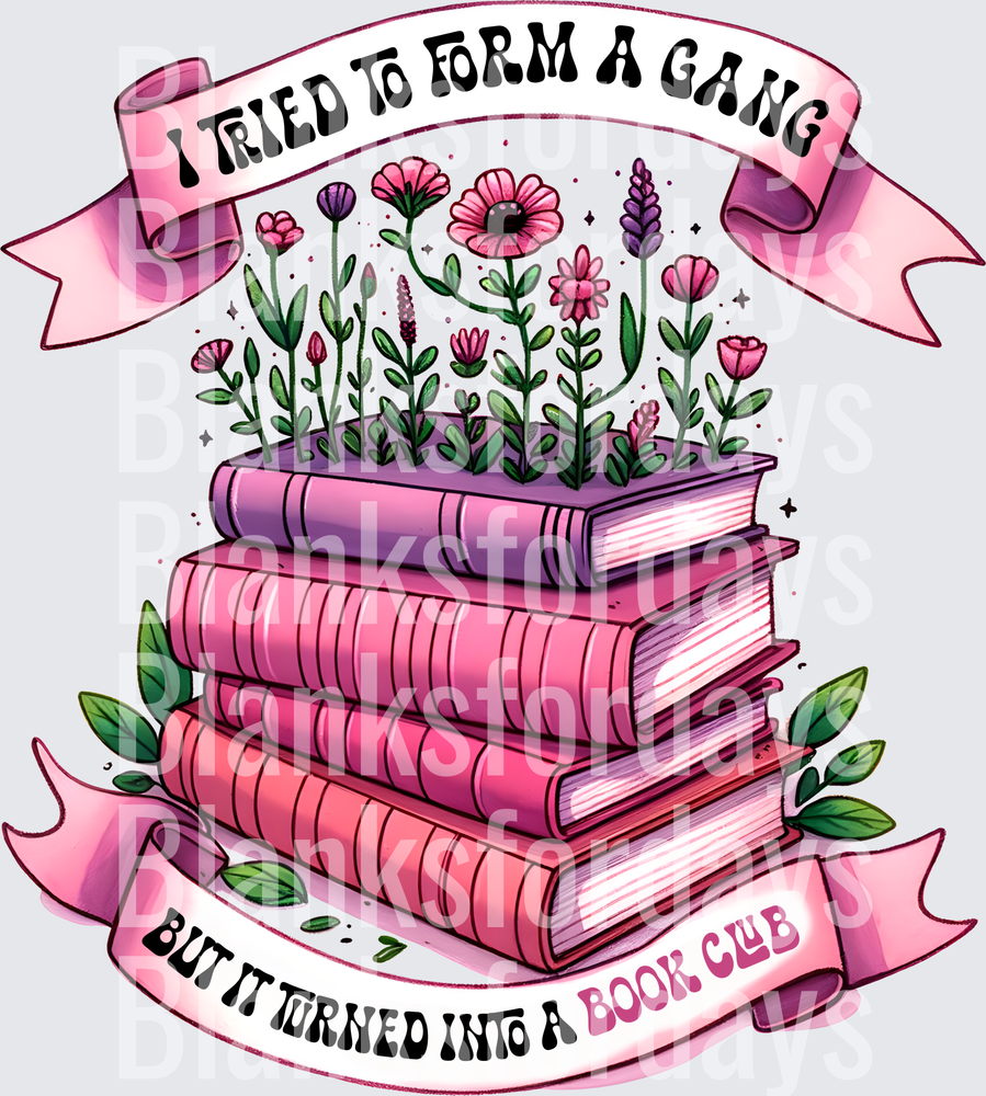 I Tried To Form A Gang But It Turned Into A Book Club Floral Stack (DTF)