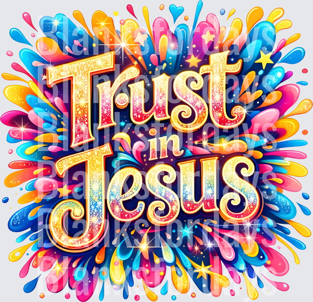 Trust in Jesus Glitter Splash Colorful Christian Faith (DTF)