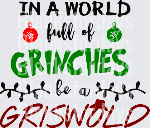 In A World Full Of Grinches Be A Griswold Christmas (DTF)
