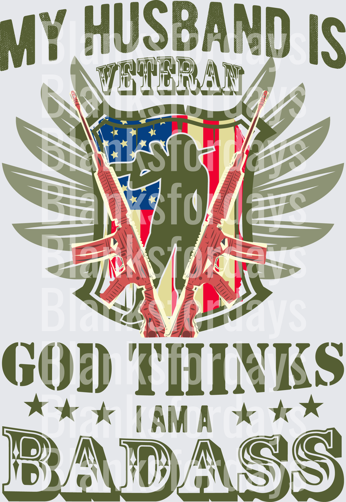 My Husband Is A Veteran God Thinks I Am A Badass Wings Shield Crossed Rifles American Flag (DTF)