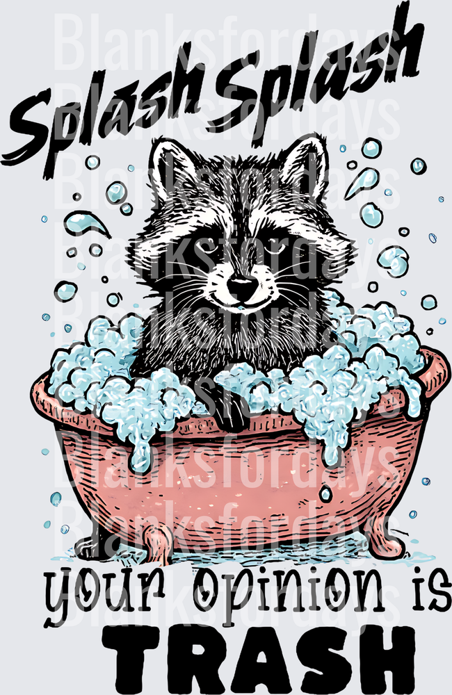 Splash Splash Your Opinion Is Trash Raccoon In Bubble Bath (DTF)