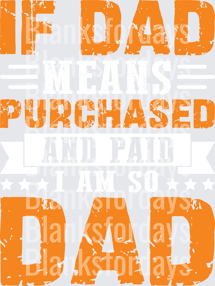 If Dad Means Purchased and Paid I Am So Dad Funny Father (DTF)