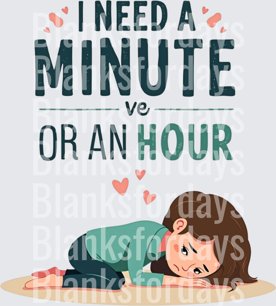 I Need A Minute Or An Hour Exhausted Woman With Hearts (DTF)