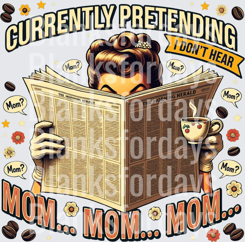 Currently Pretending I Don't Hear Mom Funny Retro Woman Reading Newspaper with Coffee (DTF)