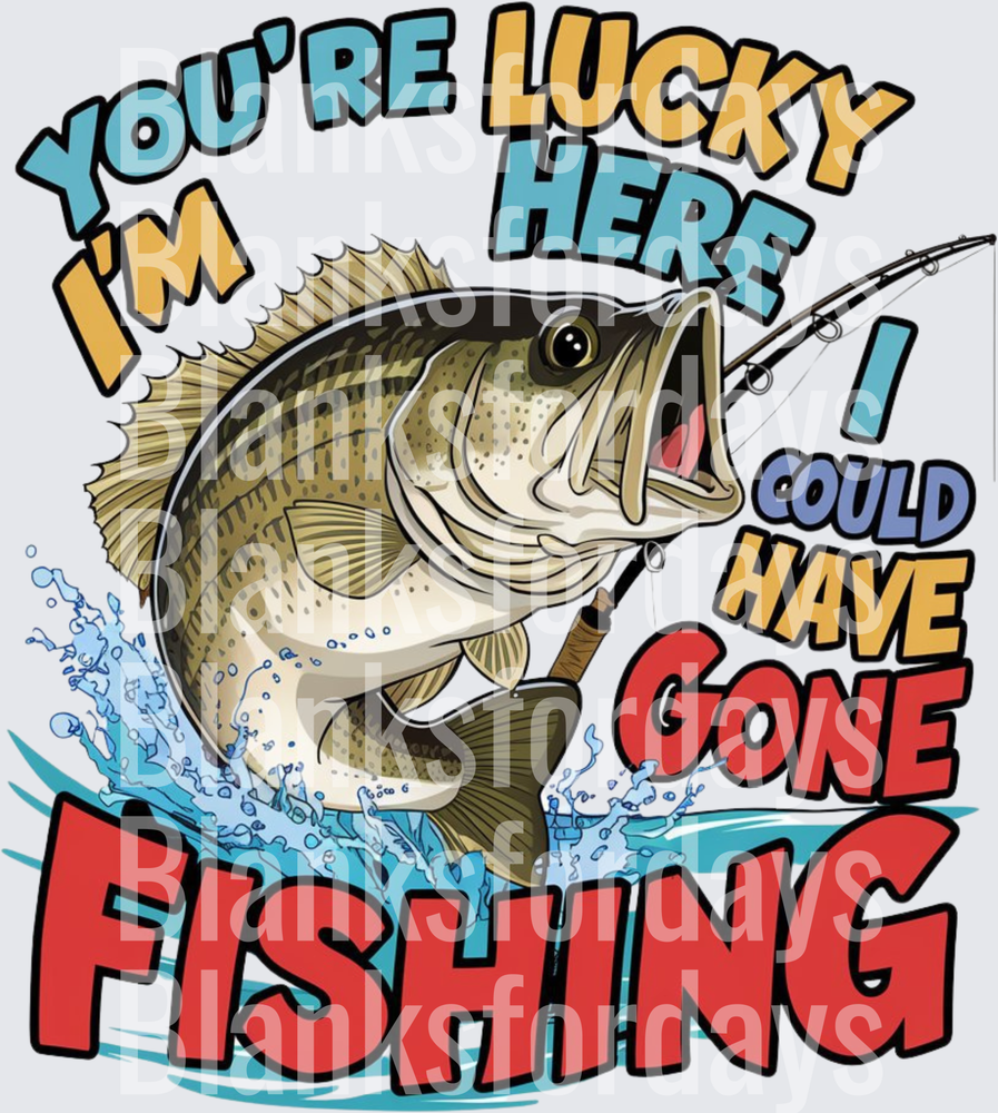 You're Lucky I'm Here I Could Have Gone Fishing Bass Jump (DTF)