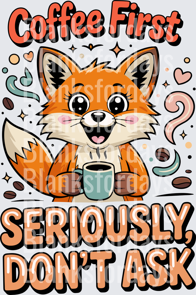 Coffee First Seriously Don't Ask Cute Fox With Coffee Cup (DTF)