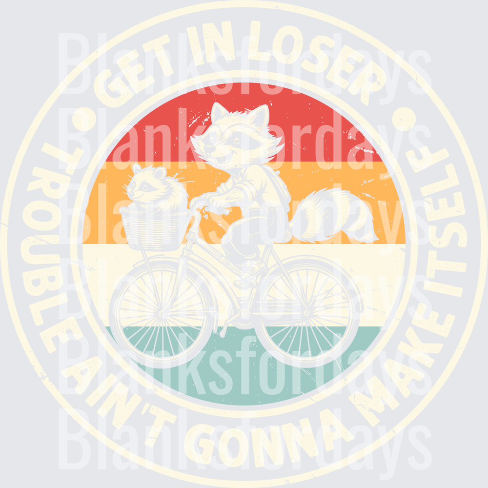 Raccoon Riding Bike Get In Loser Trouble Ain't Gonna Make Itself Retro Circle (DTF)