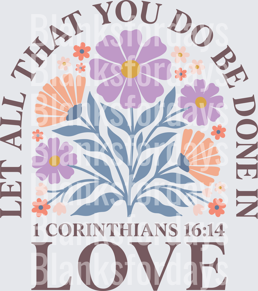 Let All That You Do Be Done In Love 1 Corinthians 16:14 Floral Arch (DTF)