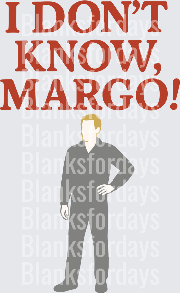 I Don't Know Margo Clark Griswold Christmas Vacation Quote (DTF)