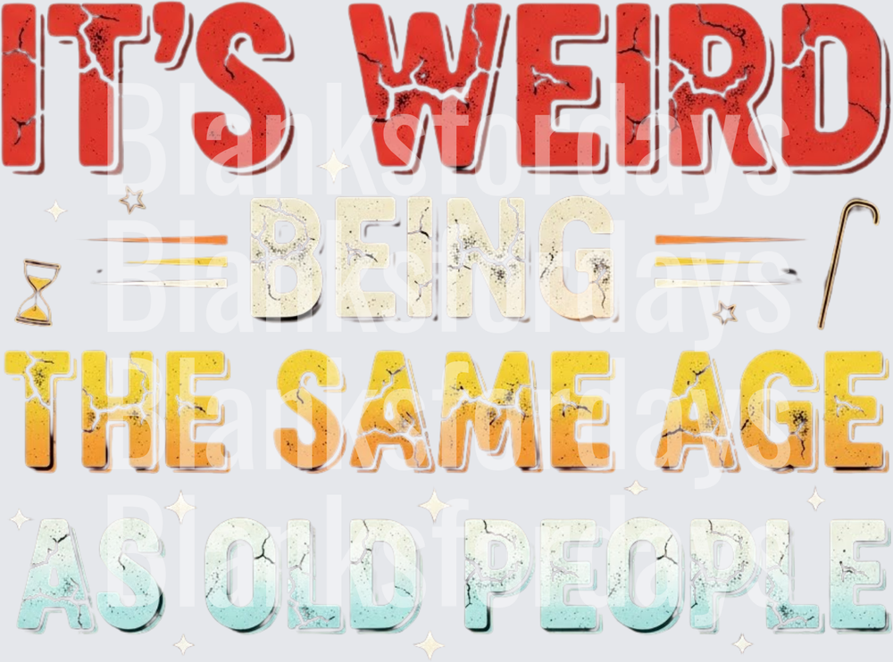 It's Weird Being The Same Age As Old People Funny Aging (DTF)