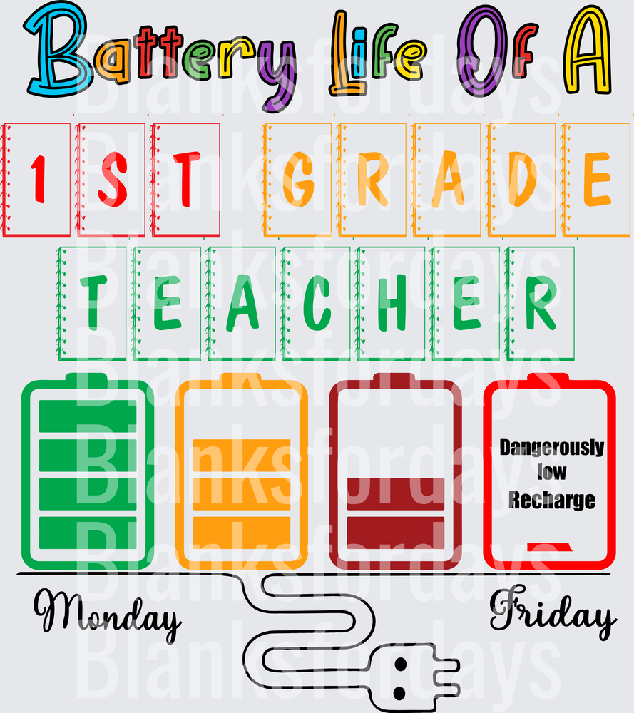 Battery Life Of A 1st Grade Teacher Monday To Friday (DTF)