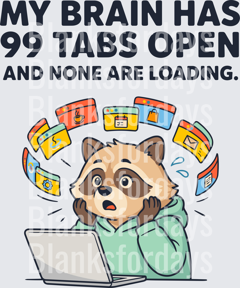 My Brain Has 99 Tabs Open Overwhelmed Raccoon Laptop (DTF)