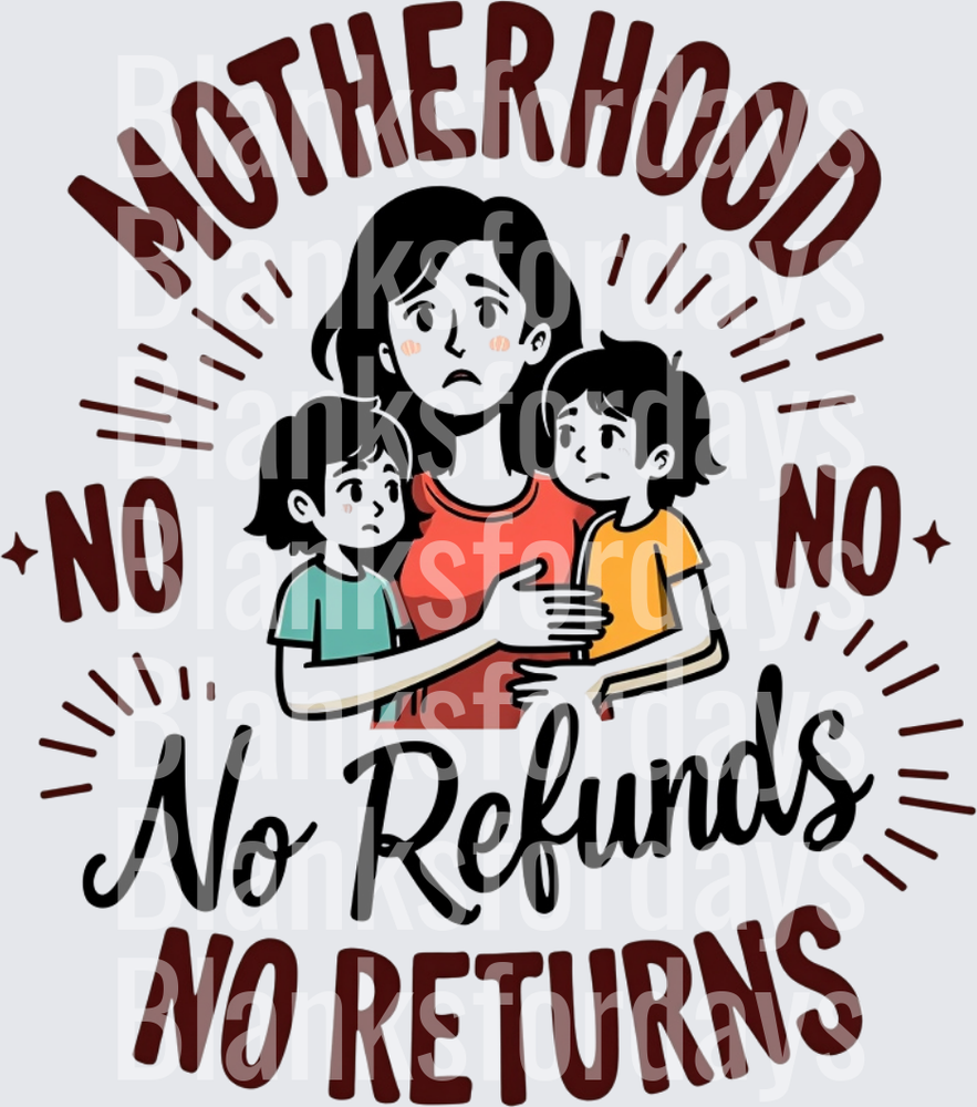 Motherhood No No No Refunds No Returns Exhausted Mom Kids (DTF)