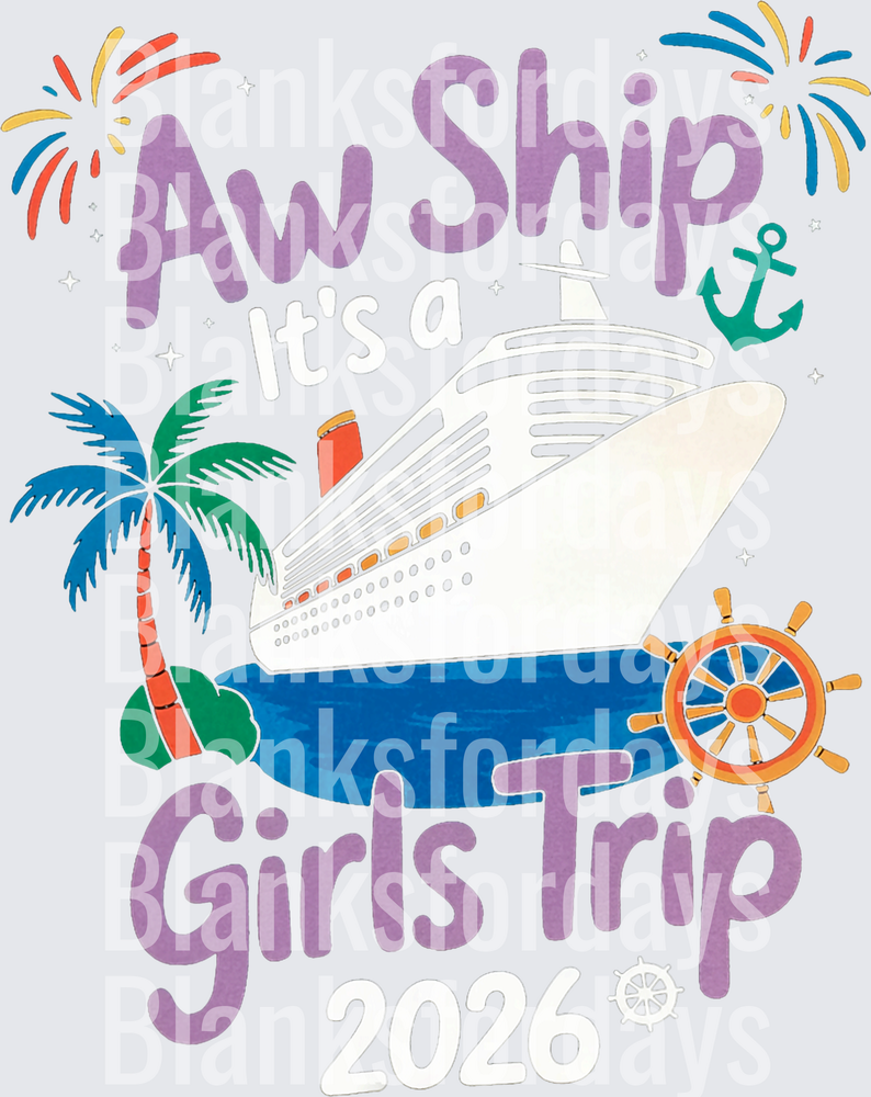 Aw Ship It's a Girls Trip 2026 Cruise Design (DTF)