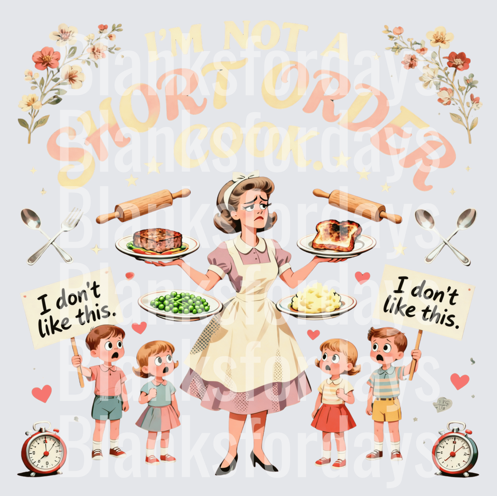I'm Not A Short Order Cook Frustrated Mom Kids Complaining (DTF)