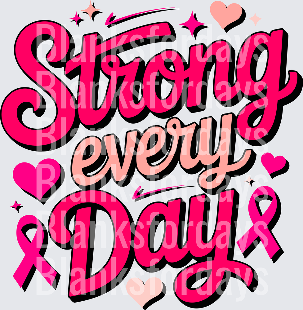 Strong Every Day Breast Cancer Awareness Pink Ribbon Hearts (DTF)