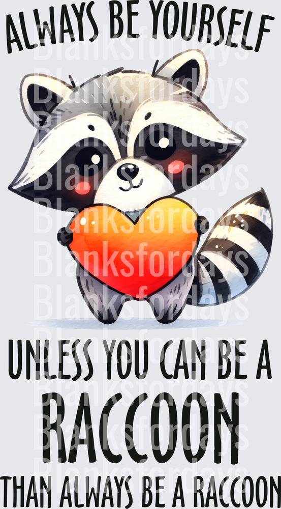 Always Be A Raccoon Cute Raccoon Holding Heart Quote (DTF)